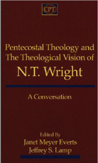Pentecostal Theology and the Theology Vision of N.T. Wright: A Conversation