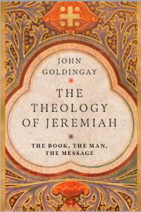 The Theology of the Book of Jeremiah: The Book, the Man, the Message